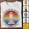 Namast'ay Home And Drink Wine - Personalized Unisex T-shirt, Hoodie