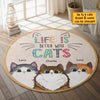 Life Is Better With Cats - Gift For Cat Lovers, Personalized Decorative Round Rug