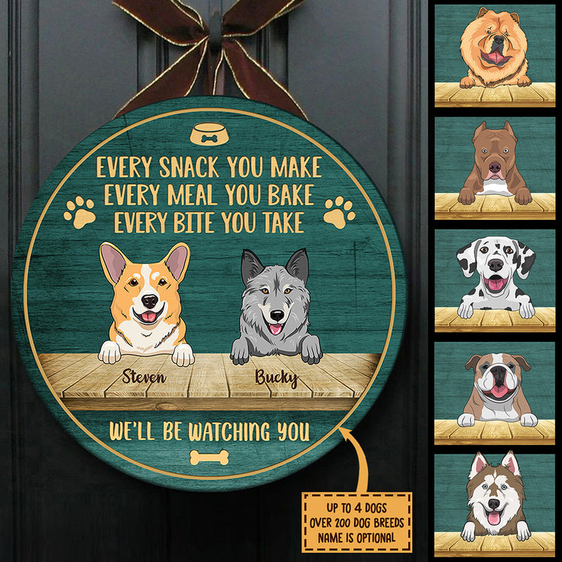 Every Snack You Make - We'll Be Watching You - Funny Personalized Dog Door Sign