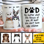 At Least You Don't Have Ugly Children - Gift for Dad, Funny Personalized Cat Mug