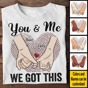 You & Me We Got This - Gift For Couples, Personalized Unisex T-shirt, Hoodie.