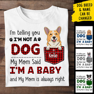 I Am Not A Dog My Mom Said I Am A Baby - Personalized Custom Unisex T-shirt.