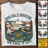Some Call It Adventure We Call It Life - Personalized Unisex T-shirt, Hoodie, Sweatshirt - Gift For Couple, Husband Wife, Anniversary, Engagement, Wedding, Marriage, Camping Gift