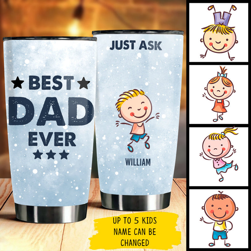 Gift For Dads - Best Dad Ever, Just Ask - Personalized Tumbler