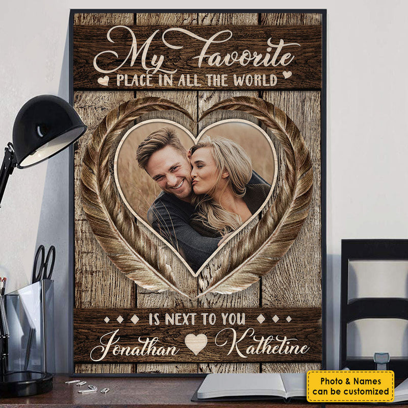 My Favorite Place In All The World Is Next To You - Upload Image, Gift For Couples - Personalized Vertical Poster