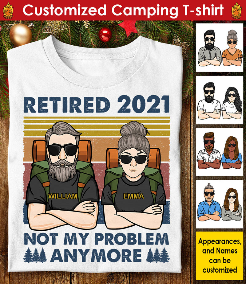 Retired 2021 - Not My Problem Anymore - Gift For Camping Couples, Personalized Unisex T-shirt, Hoodie, Sweatshirt