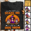 You Can't Scare Me I Am A Dog Mom  - Personalized Unisex T-Shirt, Halloween Ideas.