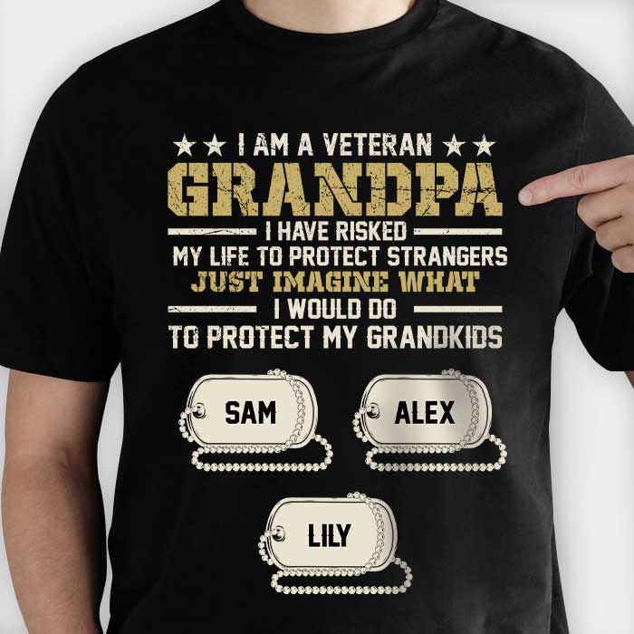 I Am A Veteran Grandpa I Have Risked My Life To Protect Strangers - Personalized Unisex T-Shirt