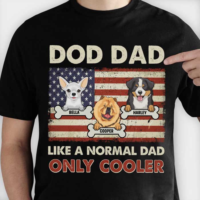 Dog Dad Like A Normal Dad Only Cooler - Gift For Dads - Personalized Unisex T-Shirt