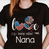 Love Being Called Nana Customized Nicknames - Gift For 4th Of July - Personalized Unisex T-Shirt