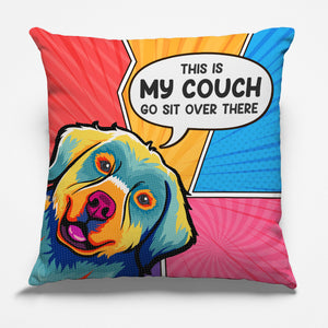 This Is Our Couch Go Sit Over There - Dog & Cat Personalized Custom Pillow - Gift For Pet Owners, Pet Lovers