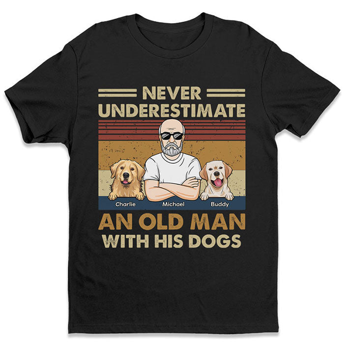 Never Underestimate An Old Man With His Dogs - Dog Personalized Custom Unisex T-shirt, Hoodie, Sweatshirt - Gift For Pet Owners, Pet Lovers