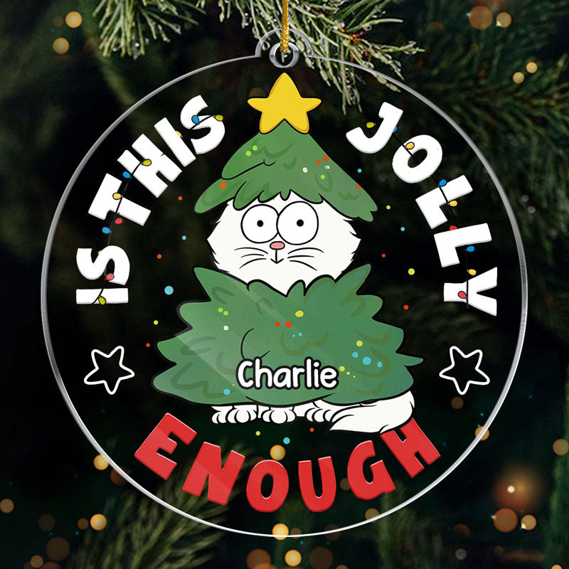 Is This Jolly Enough - Cat Personalized Custom Ornament - Acrylic Custom Shaped - Christmas Gift For Pet Owners, Pet Lovers