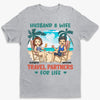 Husband & Wife - Travel Partners For Life - Couple Personalized Custom Unisex T-shirt, Hoodie, Sweatshirt - Summer Vacation, Gift For Husband Wife, Anniversary