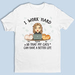 I Work Hard To Give My Cats A Better Life - Cat Personalized Custom Unisex T-shirt, Hoodie, Sweatshirt - Gift For Pet Owners, Pet Lovers