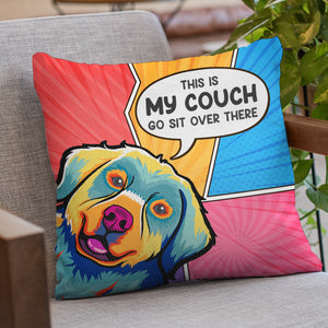 This Is Our Couch Go Sit Over There - Dog & Cat Personalized Custom Pillow - Gift For Pet Owners, Pet Lovers