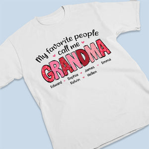 My Favorite People Call Me Grandma - Family Personalized Custom Unisex T-shirt, Hoodie, Sweatshirt - Gift For Mom, Grandma