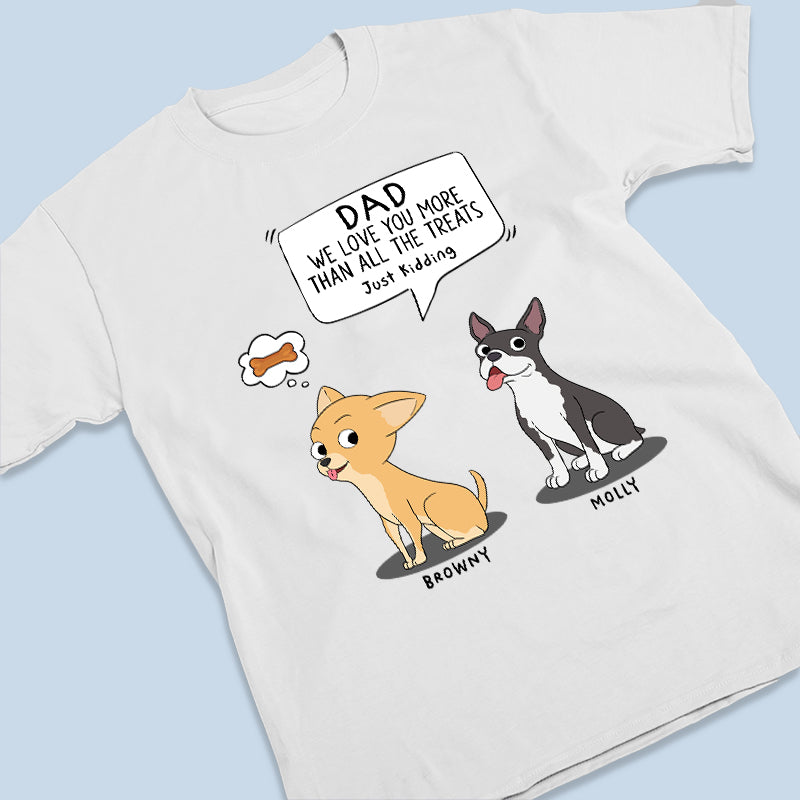 Human, We Love You More Than All The Treats - Dog Personalized Custom Unisex T-shirt, Hoodie, Sweatshirt - Father's Day, Gift For Pet Owners, Pet Lovers