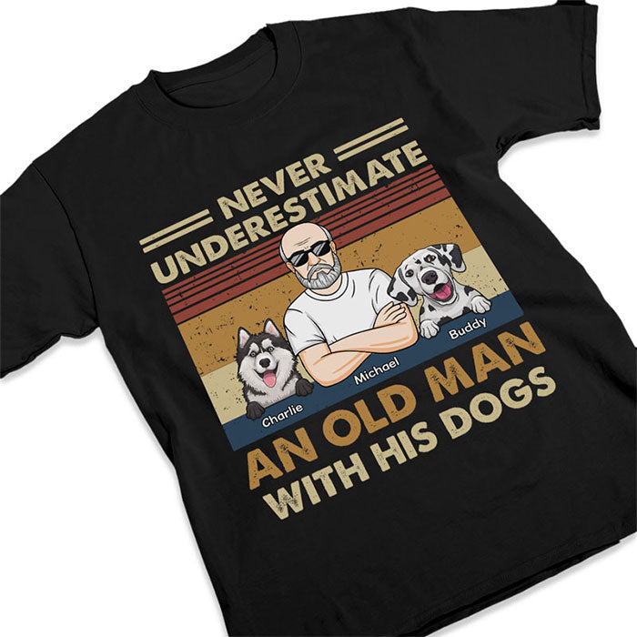 Never Underestimate An Old Man With His Dogs - Dog Personalized Custom Unisex T-shirt, Hoodie, Sweatshirt - Gift For Pet Owners, Pet Lovers