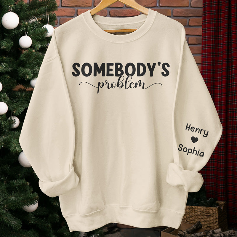 Somebody's Problem - Couple Personalized Custom Couple Sweatshirt With Design On Sleeve - Gift For Husband Wife, Anniversary