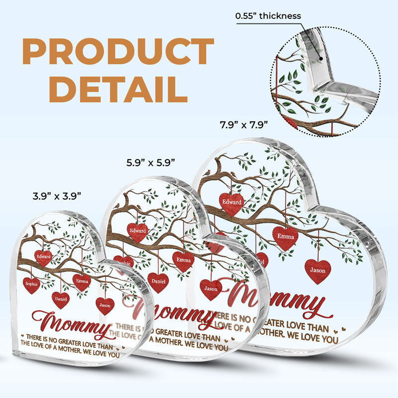 There Is No Greater Love Than The Love Of A Mother - Family Personalized Custom Heart Shaped Acrylic Plaque - Gift For Mom, Grandma