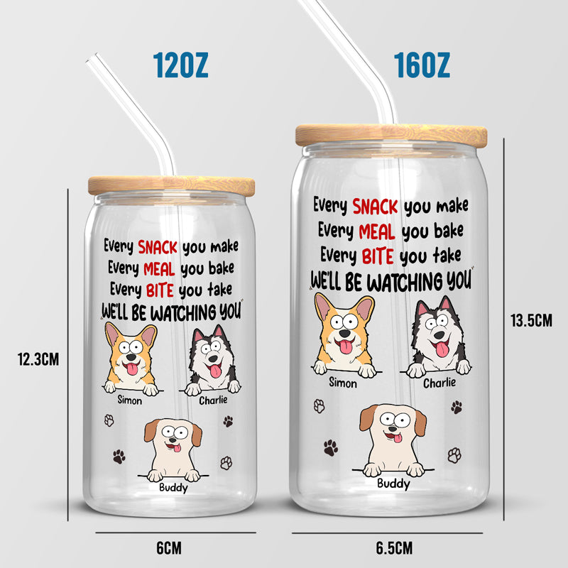 Every Snack You Make We'll Be Watching You - Dog Personalized Custom Glass Cup, Iced Coffee Cup - Gift For Pet Owners, Pet Lovers