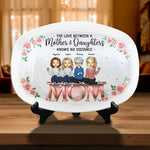 The Love Between Mother & Daughters - Family Personalized Custom Platter - Mother's Day, Birthday Gift For Mom