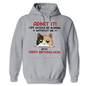 Life Would Be Boring Without Us - Cat Personalized Custom Unisex T-shirt, Hoodie, Sweatshirt - Gift For Pet Owners, Pet Lovers