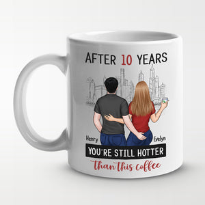 After Years You’re Still Hotter Than This Coffee - Couple Personalized Custom Mug - Gift For Husband Wife, Anniversary