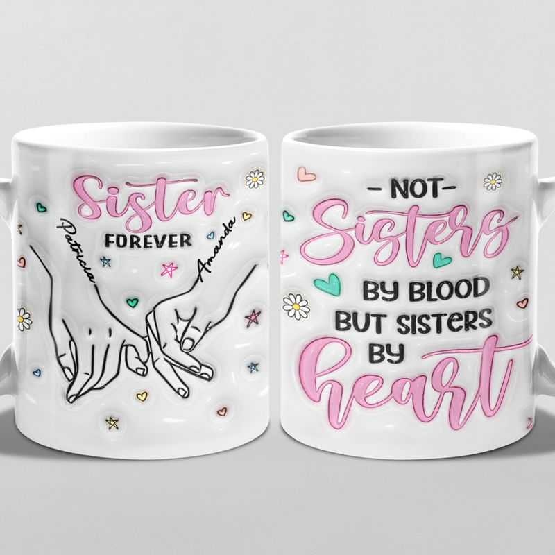 We Are Sisters By Heart - Bestie Personalized Custom 3D Inflated Effect Printed Mug - Gift For Best Friends, BFF, Sisters, Coworkers