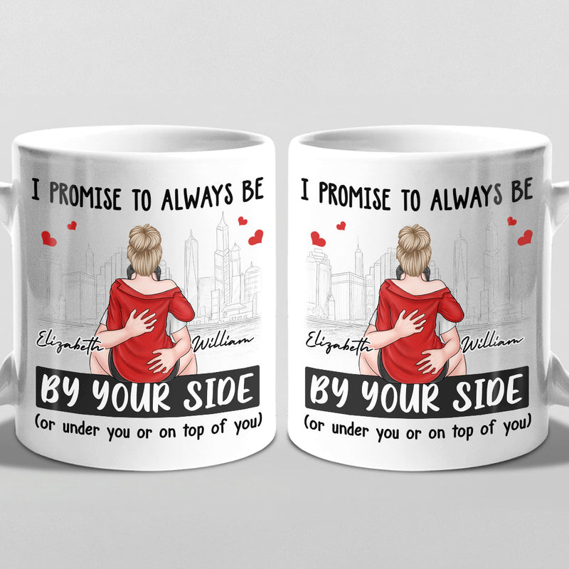 I Promise To Be By Your Side, Always - Couple Personalized Custom Mug - Gift For Husband Wife, Anniversary