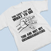 Only My Grandchildren Can - Family Personalized Custom Unisex T-shirt, Hoodie, Sweatshirt - Father's Day, Birthday Gift For Dad, Grandpa