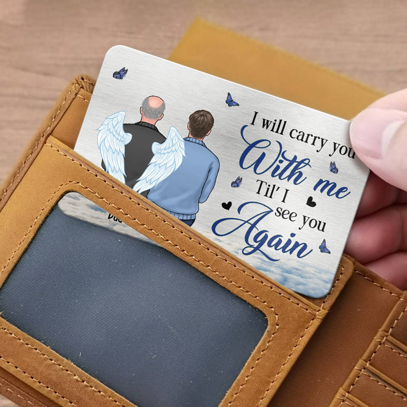 I'll Carry You With Me Til' I See You Again - Memorial Personalized Custom Aluminum Wallet Card -  Sympathy Gift, Gift For Family Members
