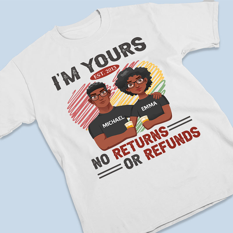 I'm Yours No Returns Or Refunds - Couple Personalized Custom Unisex T-shirt, Hoodie, Sweatshirt - Gift For Husband Wife, Anniversary