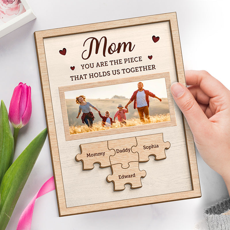 Custom Photo The Piece That Holds Us Together - Family Personalized Custom 2-Layered Wooden Plaque With Stand - House Warming Gift For Mom