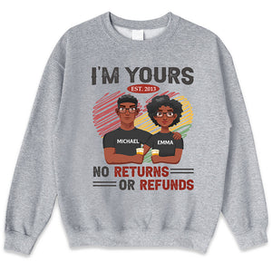 I'm Yours No Returns Or Refunds - Couple Personalized Custom Unisex T-shirt, Hoodie, Sweatshirt - Gift For Husband Wife, Anniversary