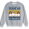 You Can't Scare Me I Have Three Daughters - Family Personalized Custom Unisex T-shirt, Hoodie, Sweatshirt - Birthday Gift For Dad