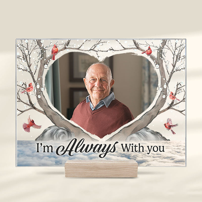 Custom Photo I'm Always With You - Memorial Personalized Custom Acrylic Plaque - Christmas Gift, Sympathy Gift For Family Members