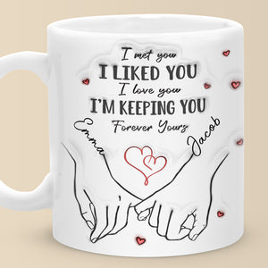 I'm Keeping You Forever - Couple Personalized Custom 3D Inflated Effect Printed Mug - Gift For Husband Wife, Anniversary