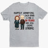 Happily Annoying Each Other - Couple Personalized Custom Unisex T-shirt, Hoodie, Sweatshirt - Gift For Husband Wife, Anniversary