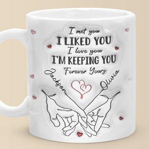 I Met You I Loved You - Couple Personalized Custom 3D Inflated Effect Printed Mug - Gift For Husband Wife, Anniversary