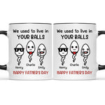 We Used To Live In Your Balls - Family Personalized Custom Accent Mug - Father's Day, Mother's Day, Birthday Gift For Dad, Mom