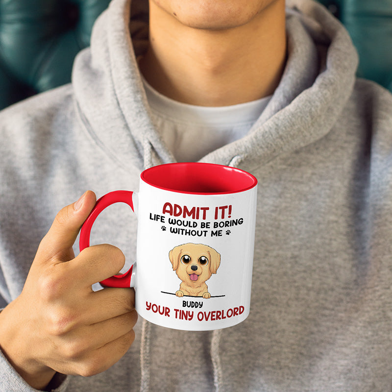 Life Would Be Boring Without Us - Dog Personalized Custom Accent Mug - Father's Day, Mother's Day, Gift For Pet Owners, Pet Lovers