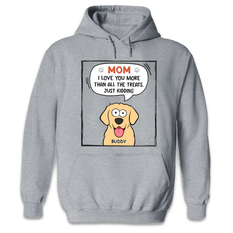 I Love You More Than All The Treats - Dog Personalized Custom Unisex T-shirt, Hoodie, Sweatshirt - Gift For Pet Owners, Pet Lovers