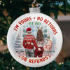 I'm Yours No Returns Or Refunds - Couple Personalized Custom White Flat Ball Ornament - Christmas Gift For Husband Wife, Anniversary