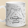 A Mom Is A Daughter's First Friend - Family Personalized Custom 3D Inflated Effect Printed Mug - Gift For Mom, Daughter