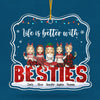Life Is Better With You - Bestie Personalized Custom Ornament - Acrylic Custom Shaped - Christmas Gift For Best Friends, BFF, Sisters, Coworkers