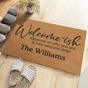 Welcome-Ish, Depends On Who You Are - Family Personalized Custom Home Decor Decorative Mat - House Warming Gift For Family Members