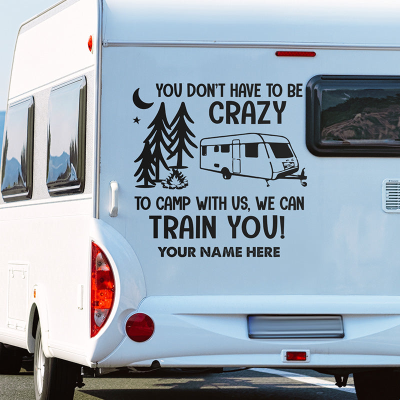 You Don’t Have To Be Crazy To Camp With Us - Camping Personalized Custom RV Decal - Gift For Camping Lovers