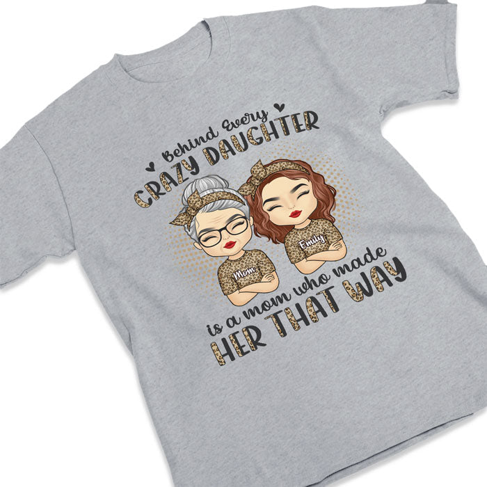 Behind Every Crazy Daughter - Family Personalized Custom Unisex T-shirt, Hoodie, Sweatshirt - Mother's Day, Birthday Gift For Mom From Daughter